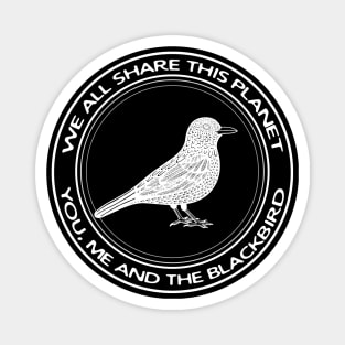 Blackbird - We All Share This Planet - animal design Magnet
